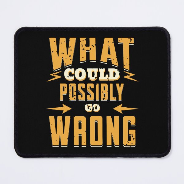 Item preview, What could possibly go wrong, funny quote, optimist, humor, retro style text quote, famous last words designed and sold by Dahlann.