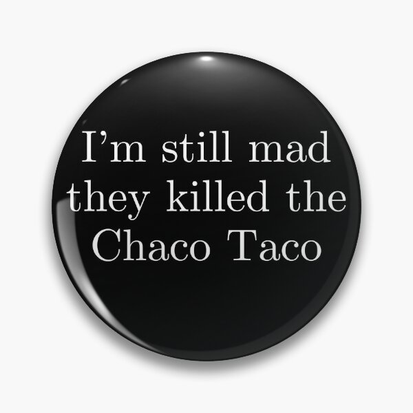 Item preview, I'm still mad they killed the Chaco Taco (white text) designed and sold by Your Entire Sense Of Identity.