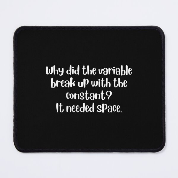 Item preview, Why did the variable break up with the constant? designed and sold by Thespacerocket.