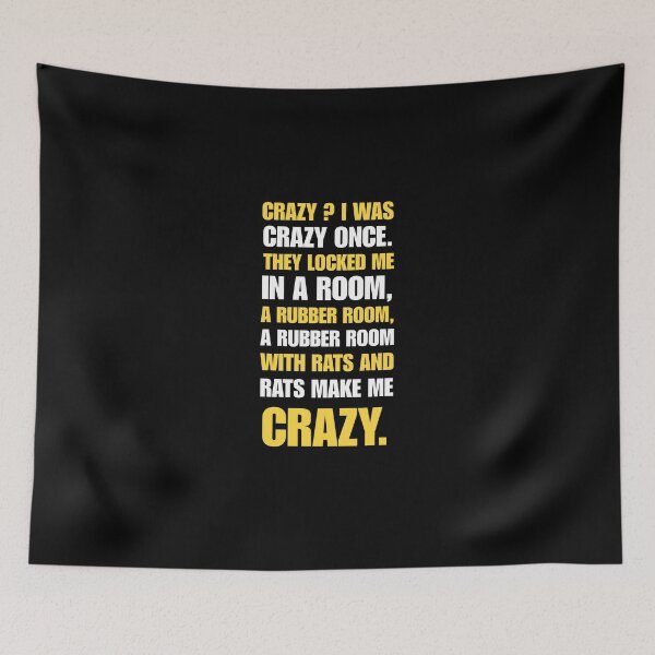 Item preview, Crazy? I was crazy once. They locked me in a room, a rubber room, a rubber room with rats and rats make me crazy. designed and sold by SillyMerchant.