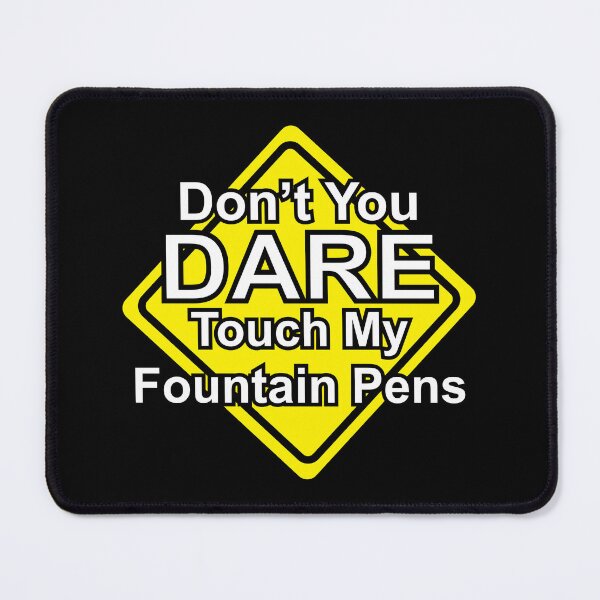 Item preview, Don't You Dare Touch My Fountain Pens designed and sold by Quirkball.