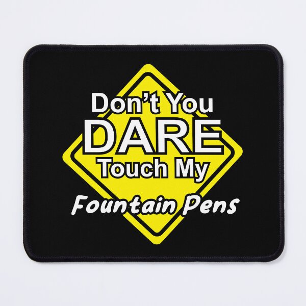 Item preview, Don't You Dare Touch My Fountain Pens (Fancy Font Alt) designed and sold by Quirkball.