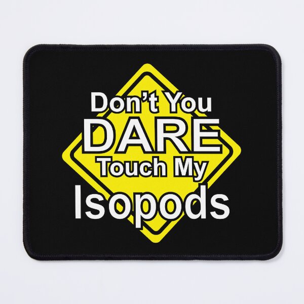 Item preview, Don't You Dare Touch My Isopods designed and sold by Quirkball.
