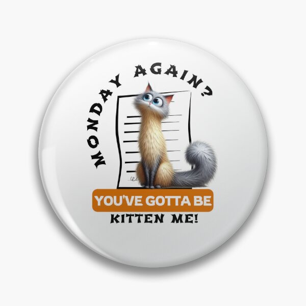 Item preview, Monday Again? You've Gotta be Kitten Me! designed and sold by Hungry-Murphy.