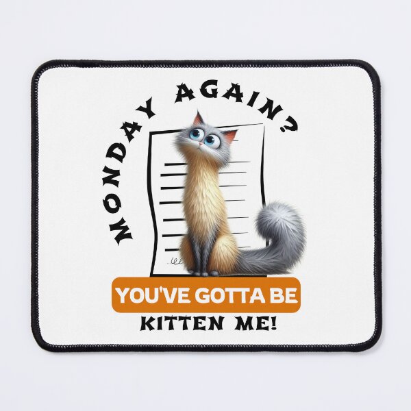 Item preview, Monday Again? You've Gotta be Kitten Me! designed and sold by Hungry-Murphy.