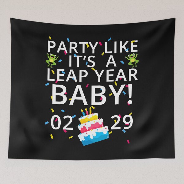 Item preview, Party Like It’s a Leap Year Baby, Leaplings, Leap Day Feb 2, Leap Day, February 29 designed and sold by Cryptohaven.
