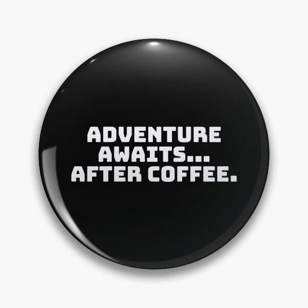 Aperçu de l'œuvre L'aventure vous attend... Après le café. créée et vendue par QuoteQuest.