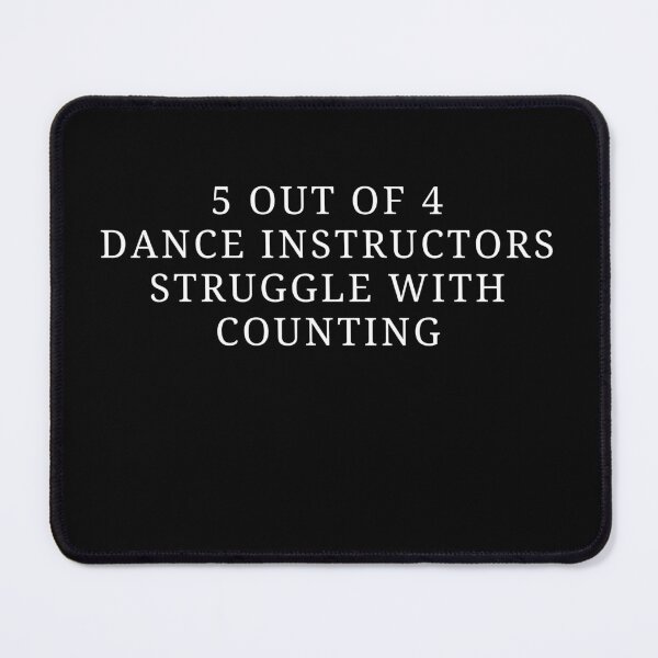 Item preview, 5 out of 4 Dance instructor struggle with counting funny Dance teacher designed and sold by MouDantArts.