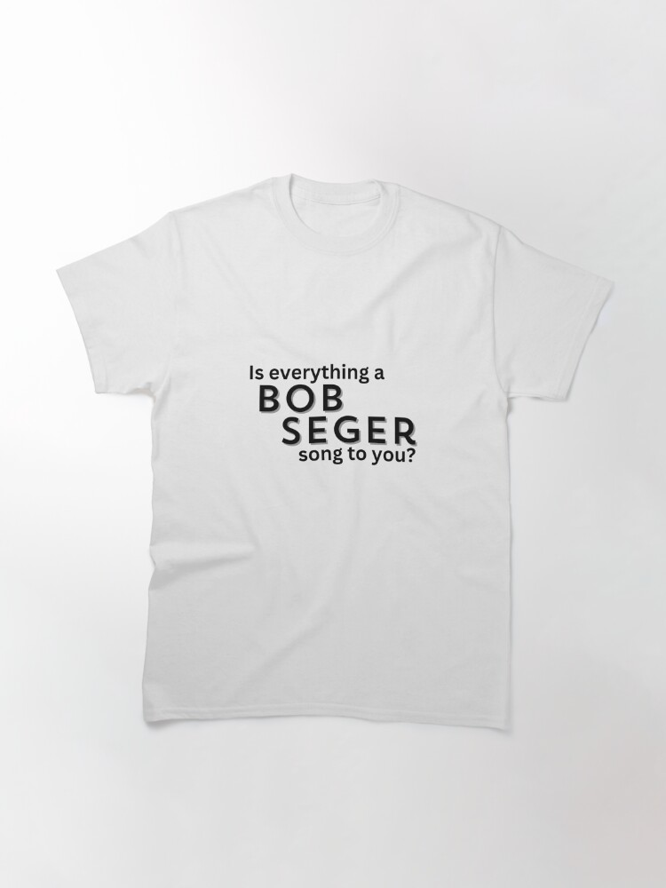 Discover Bob Seger Quote Classic T-Shirt