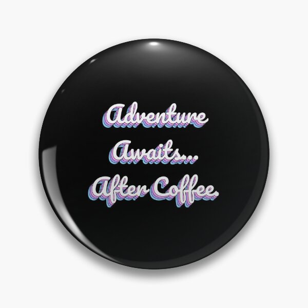 Aperçu de l'œuvre L'aventure vous attend... Après le café. créée et vendue par QuoteQuest.