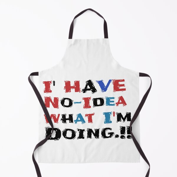 Item preview, I have No Idea What I'm Doing Funny designed and sold by prsagar01.