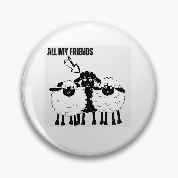 Item preview, All my Friends are Proudly Black Sheep! designed and sold by Fredster1966.