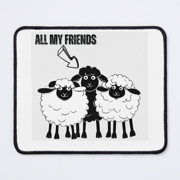 Item preview, All my Friends are Proudly Black Sheep! designed and sold by Fredster1966.