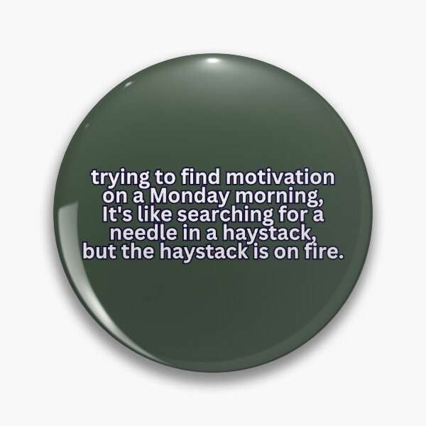 Item preview, Monday Motivation Quest: Searching for a Needle in a Haystack, but the Haystack is on Fire - Humorous Meme designed and sold by PING 999 STUDIO.