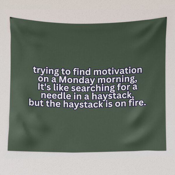 Item preview, Monday Motivation Quest: Searching for a Needle in a Haystack, but the Haystack is on Fire - Humorous Meme designed and sold by RvinJo8.
