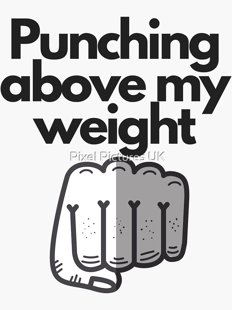 "Punching above my weight" Sticker for Sale by swrecordsuk Redbubble