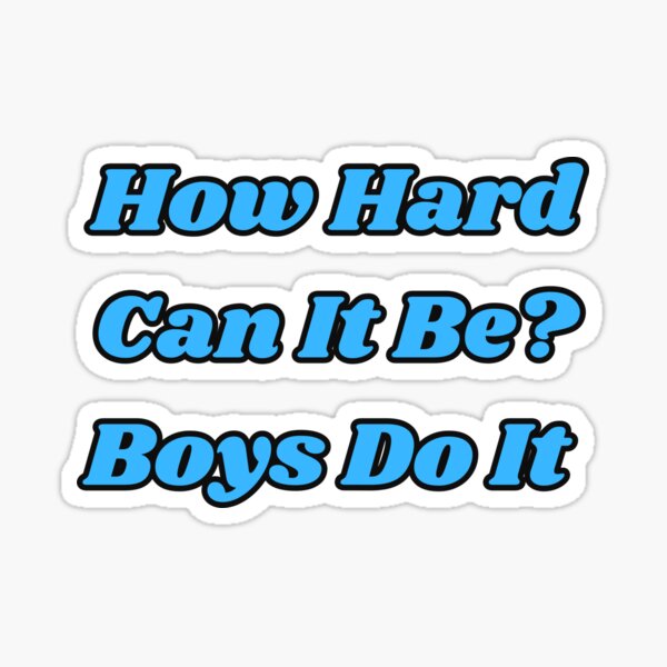 How Hard Can It Be Boys Do It Sticker