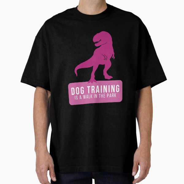 Dog Training is a walk in the park Oversized T-Shirt