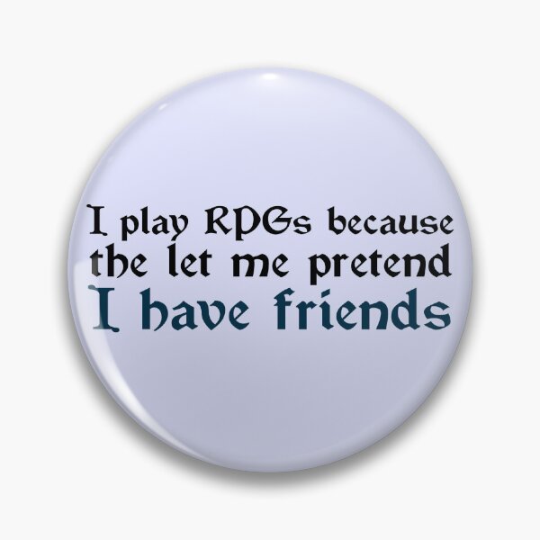 Item preview, I play RPG's because friends designed and sold by Blueberry Shake.