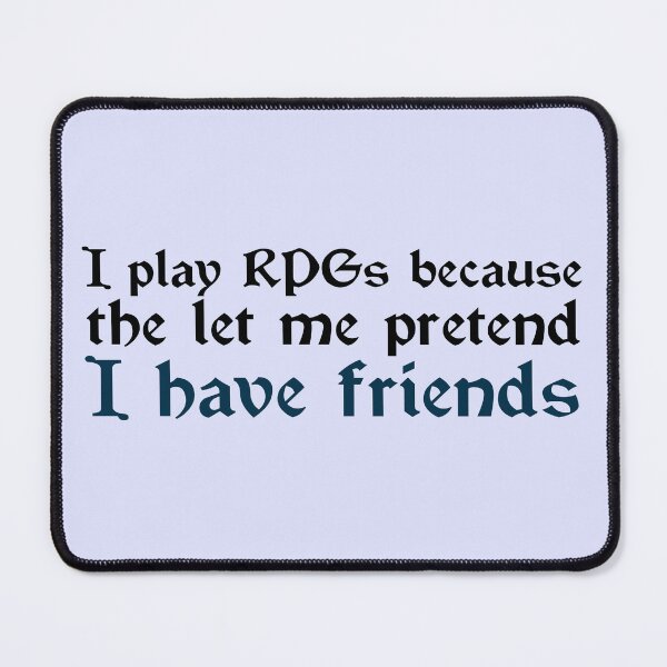 Item preview, I play RPG's because friends designed and sold by Blueberry Shake.