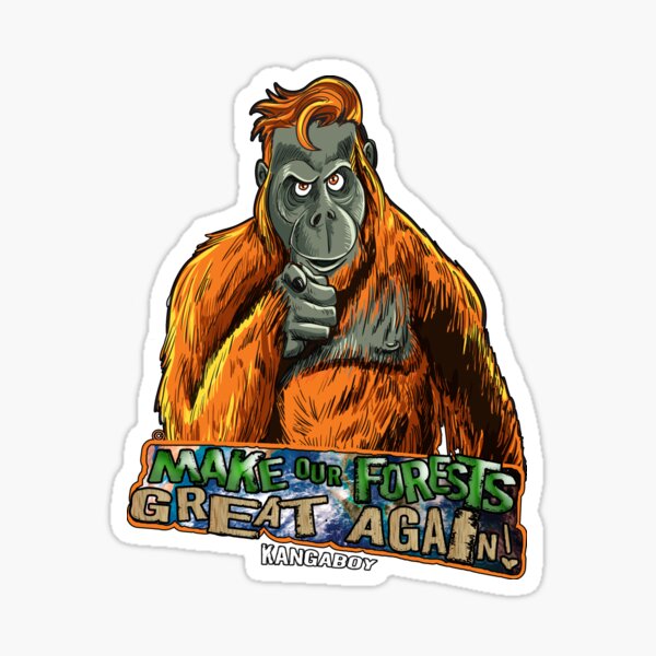 Item preview, Make Our Forests Great Again - Planet Earth Orangutan designed and sold by Kangaboy.