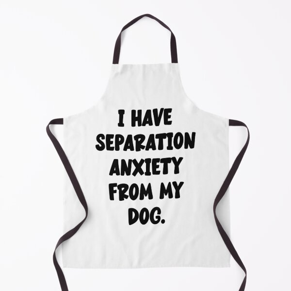 Item preview, I Have Separation Anxiety From My Dog designed and sold by Angry Swan Designs.