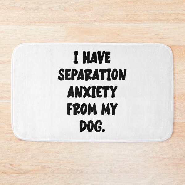 Item preview, I Have Separation Anxiety From My Dog designed and sold by Angry Swan Designs.