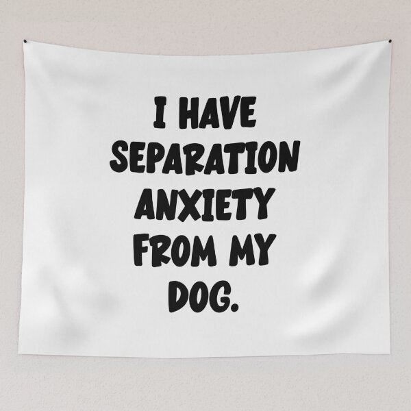 Item preview, I Have Separation Anxiety From My Dog designed and sold by Angry Swan Designs.