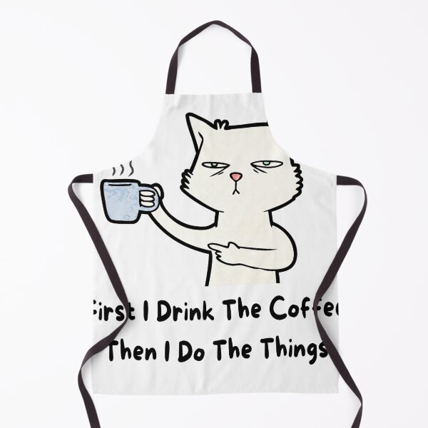 Item preview, Cat First I drink the coffee then I do the things 300dpi designed and sold by SOPIZiLA.