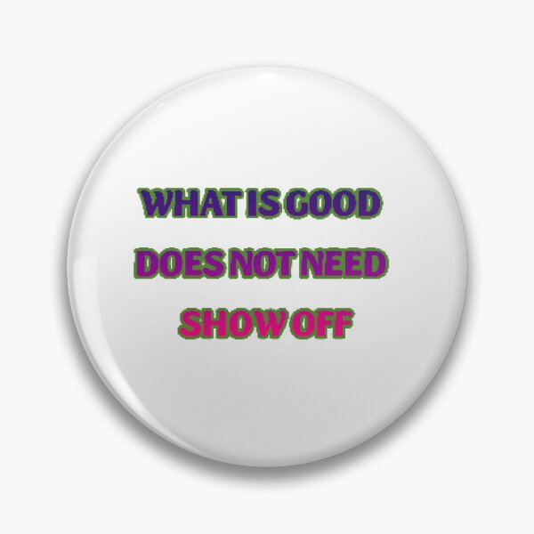 Item preview, What is good does not need show off  designed and sold by Lagwsal22.