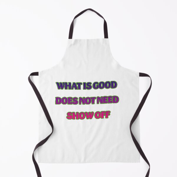 Item preview, What is good does not need show off  designed and sold by Lagwsal22.
