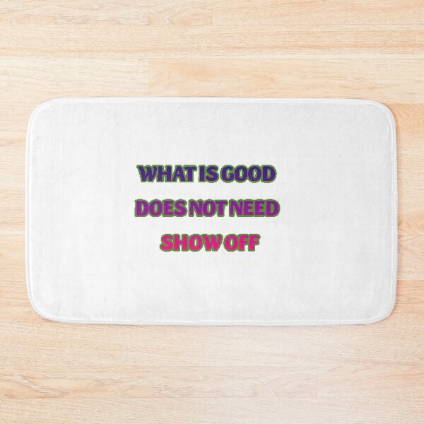 Item preview, What is good does not need show off  designed and sold by Lagwsal22.