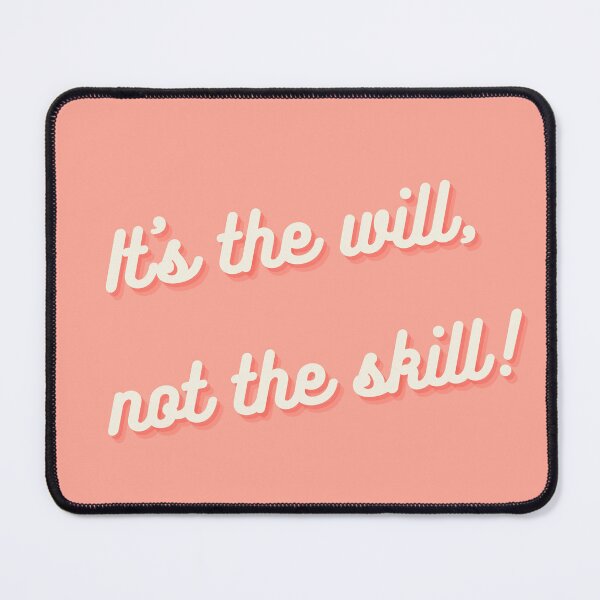 Item preview, It's the will, not the skill! designed and sold by Hb-Designs123.