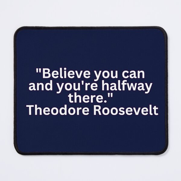 Item preview, Empowering Wisdom: Theodore Roosevelt Quote - Believe You Can and You're Halfway There designed and sold by RvinJo8.