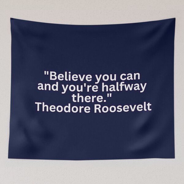 Item preview, Empowering Wisdom: Theodore Roosevelt Quote - Believe You Can and You're Halfway There designed and sold by RvinJo8.