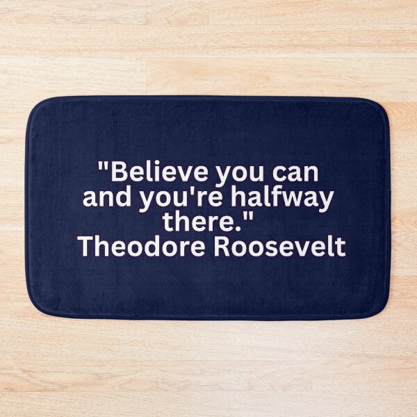 Item preview, Empowering Wisdom: Theodore Roosevelt Quote - Believe You Can and You're Halfway There designed and sold by RvinJo8.