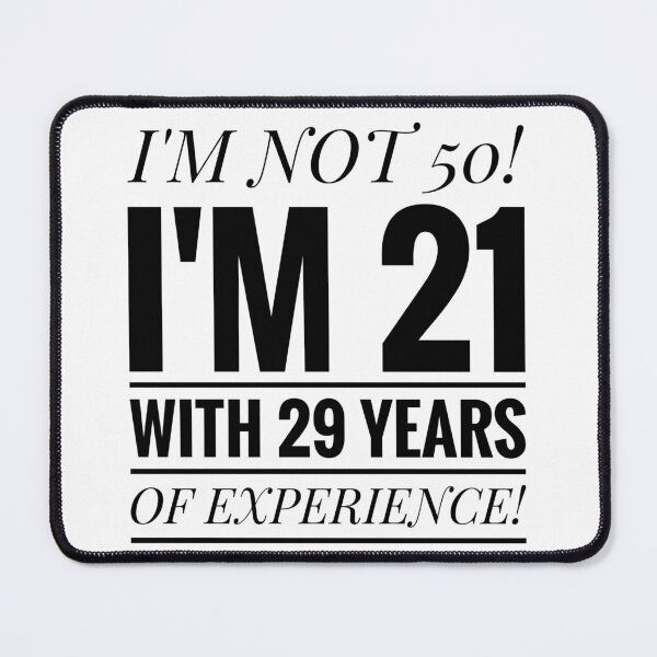 Item preview, I'm not 50! I'm 21 with 29 years of experience!  designed and sold by Jenny Meehan Art Prints and Patterns  .