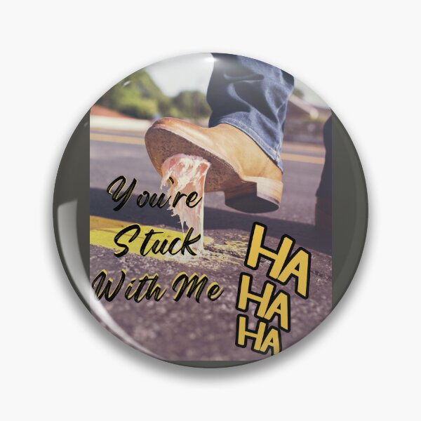 Item preview, You're Stuck With Me, HA HA HA designed and sold by Project Remission, LLC.