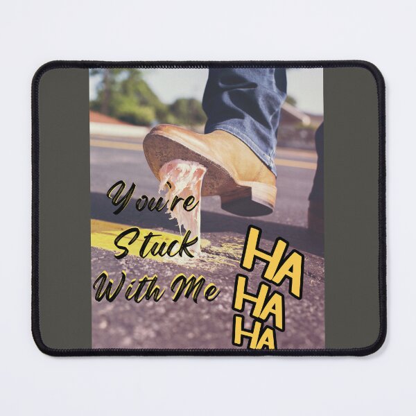 Item preview, You're Stuck With Me, HA HA HA designed and sold by Project Remission, LLC.