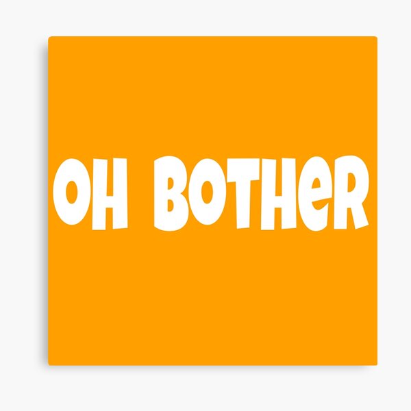 Oh Bother Canvas Print