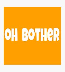 Oh Bother Photographic Print