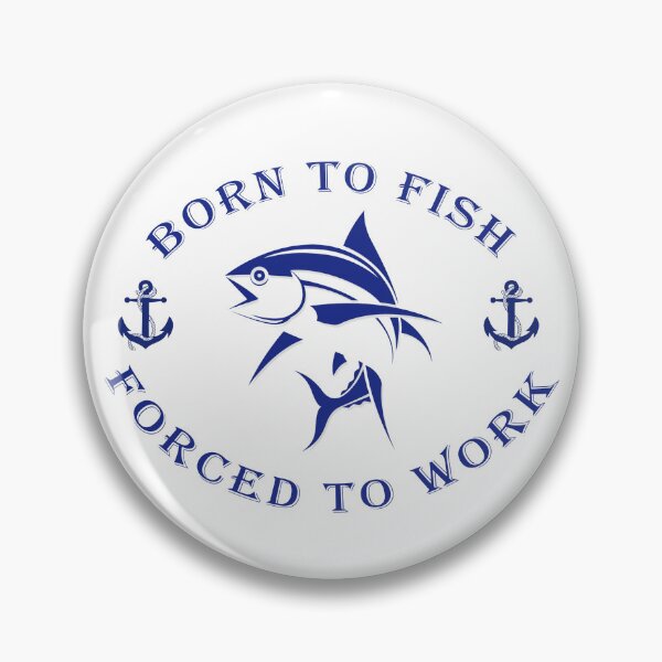 Item preview, Born to Fish Forced to Work designed and sold by Sky-99.