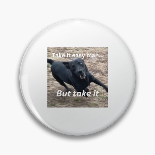 Item preview, Funny Dog Meme- Take it Easy designed and sold by gordonsgarden.