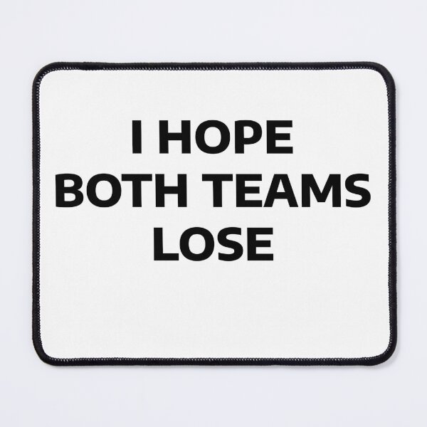 Item preview, I Hope Both Teams Lose designed and sold by WakeNBake-Tees.