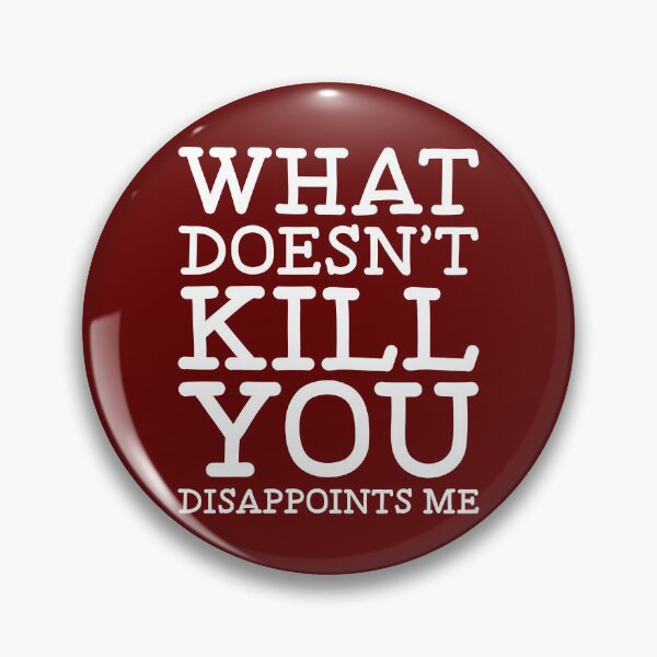 Item preview, What Doesn't Kill You - Funny Sarcastic Saying - Sarcastic Humor Quote designed and sold by WIZECROW.
