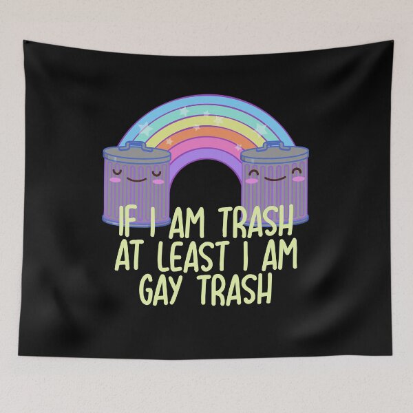 Item preview, If I Am Trash At Least I Am Gay Trash designed and sold by BritySpear.