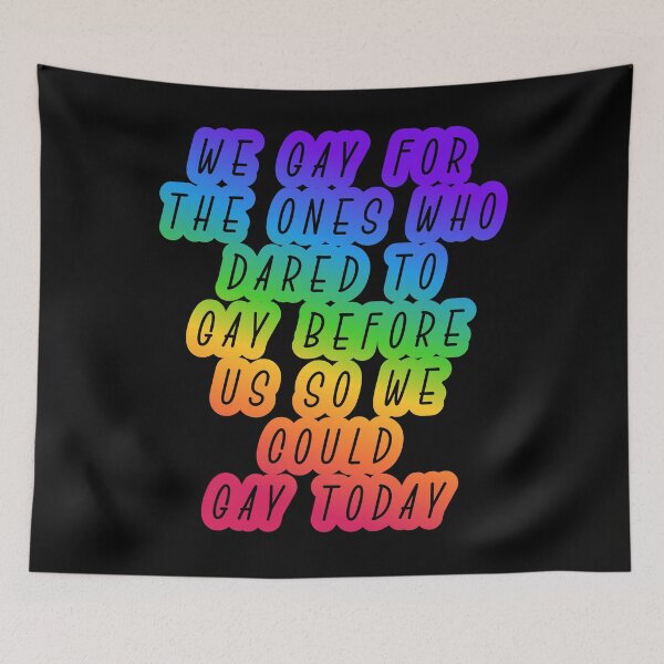 Item preview, We Gay For The Ones Who Dared To Gay Before Us So We Could Gay Today designed and sold by BritySpear.