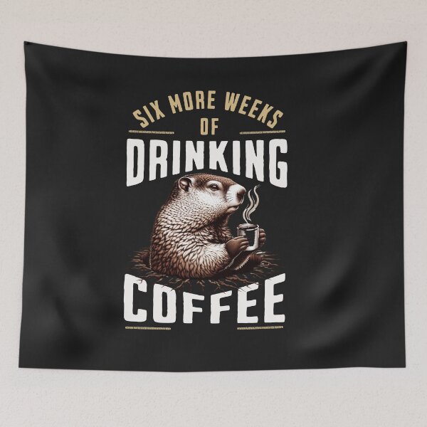 Item preview, Six More Weeks Of Drinking Coffee Groundhog Day Product designed and sold by woormle.