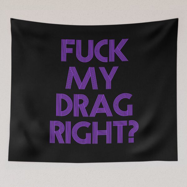 Item preview, fuck my drag right? designed and sold by BritySpear.