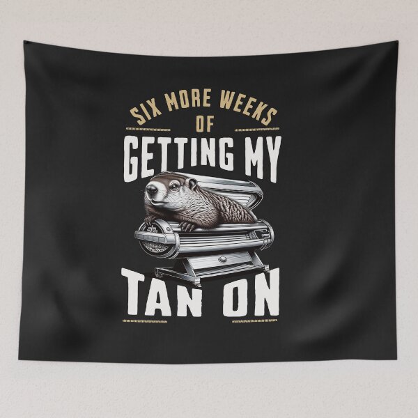 Item preview, Six More Weeks Of Getting My Tan On Groundhog Day Design designed and sold by woormle.